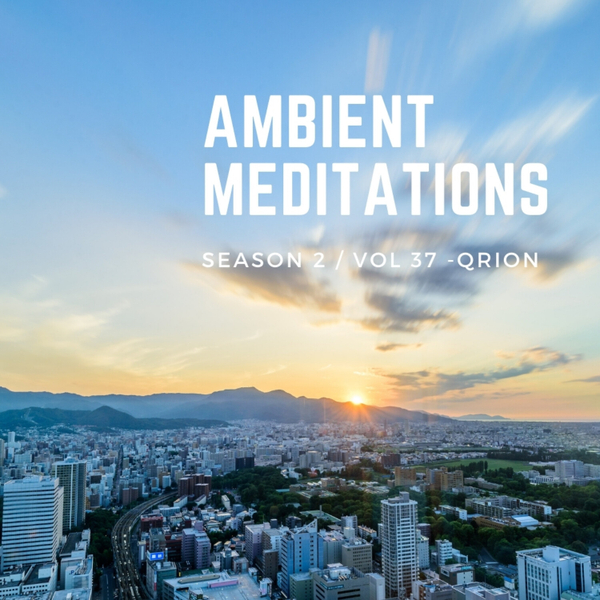 Magnetic Magazine Presents: Ambient Meditations Season 2 - Vol 37 - Qrion artwork