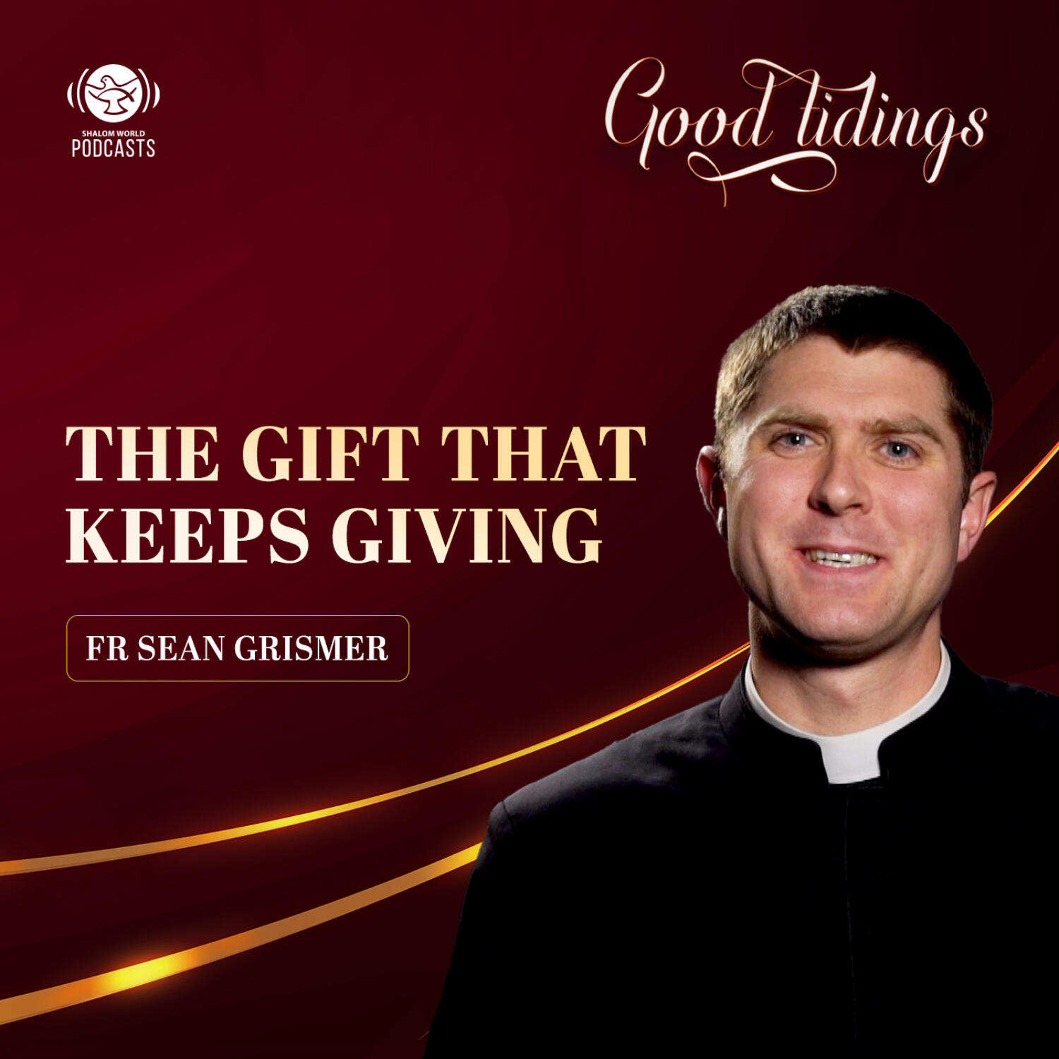 Good Tidings | EP 12 - The Gift That Keeps Giving | Fr. Sean Grismer episode artwork
