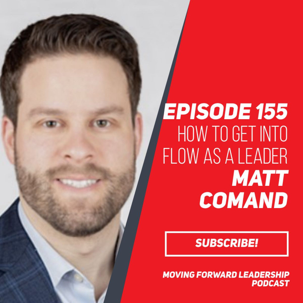 How to Get into Flow as a Leader | Matt Comand | Episode 155 artwork