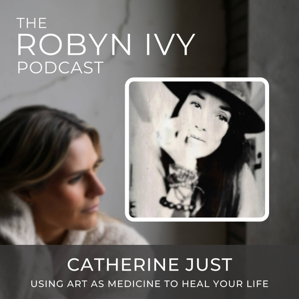 Using Art as Medicine to heal your life, with Catherine Just artwork