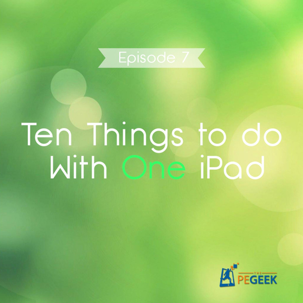 Episode 7 - Ten Things to do With One iPad artwork