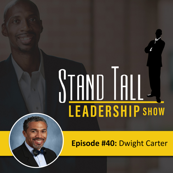 STAND TALL LEADERSHIP SHOW EPISODE 40 FT. DWIGHT CARTER artwork