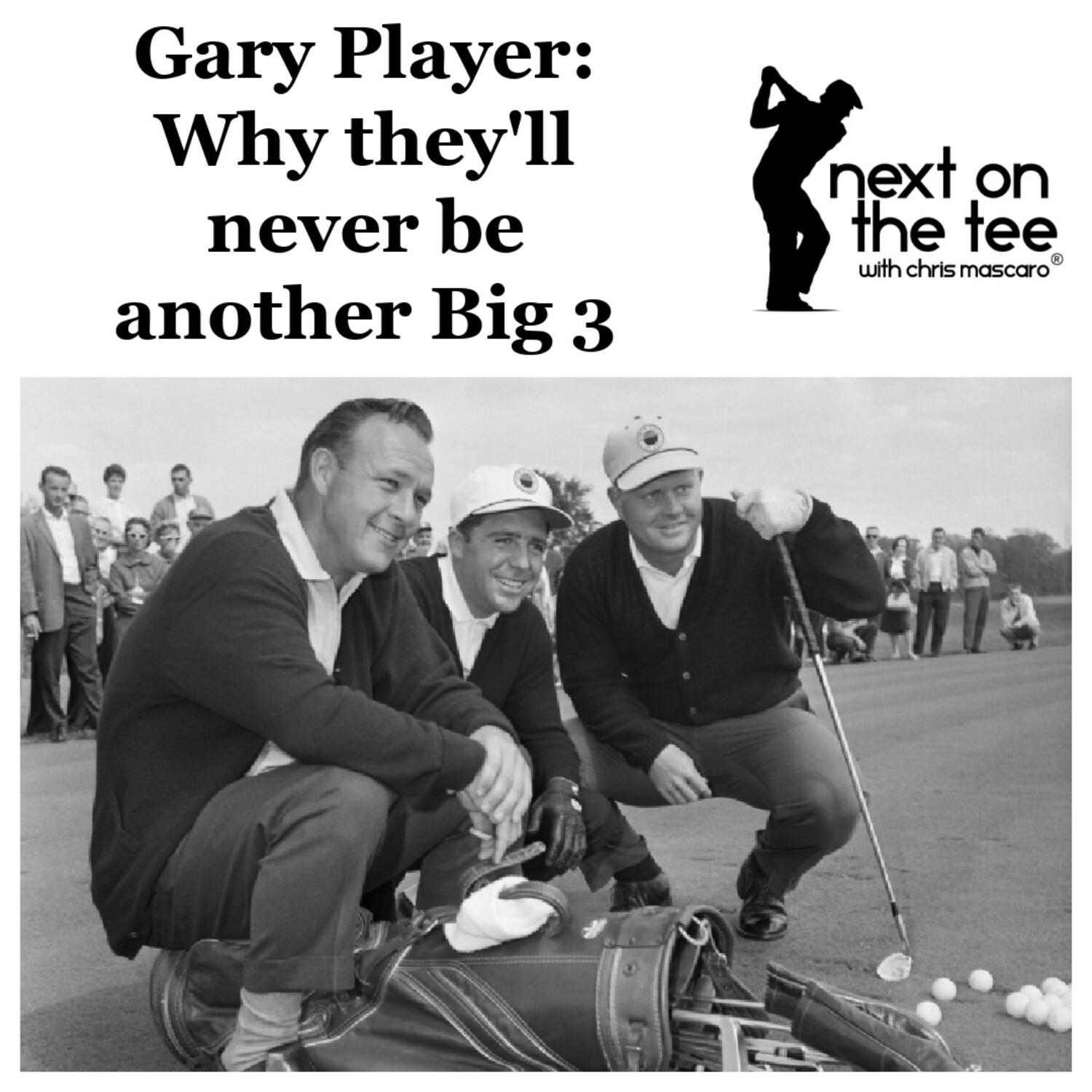 Next on the Tee Legends Vault Short: Gary Player on Why There Will Never Be Another Big 3