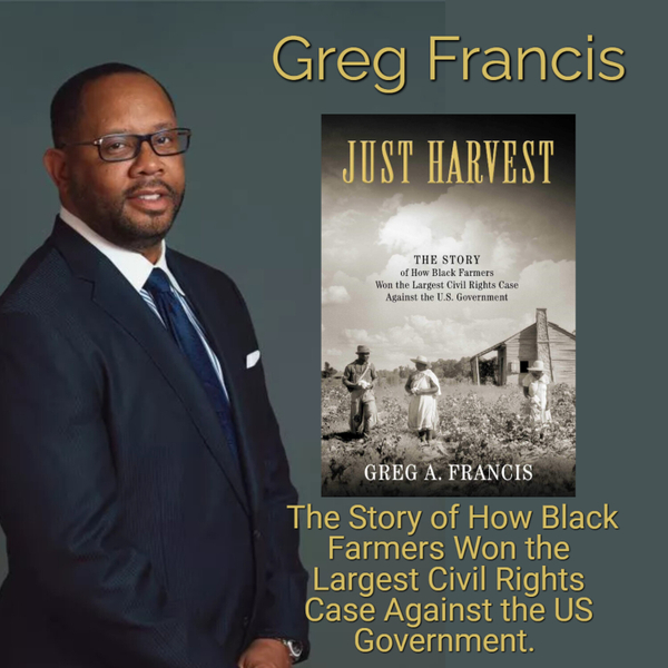 Greg Francis, Just Harvest, and The Story of How Black Farmers Won The Largest Civil Rights Case Against the US Government artwork