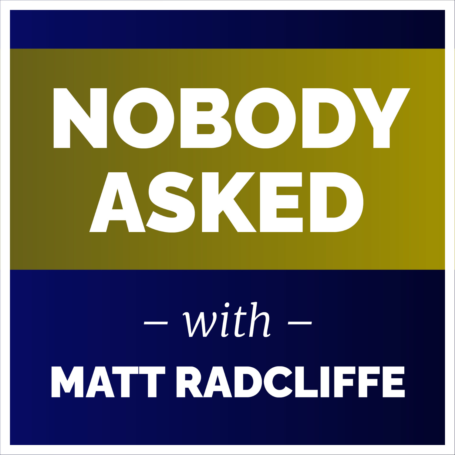 Nobody Asked with Matt Radcliffe