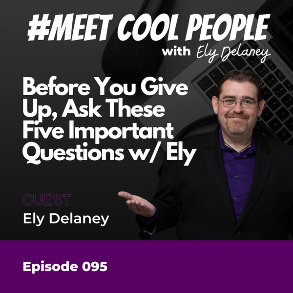 MCP095 Before You Give Up, Ask These Five Important Questions w/ Ely artwork