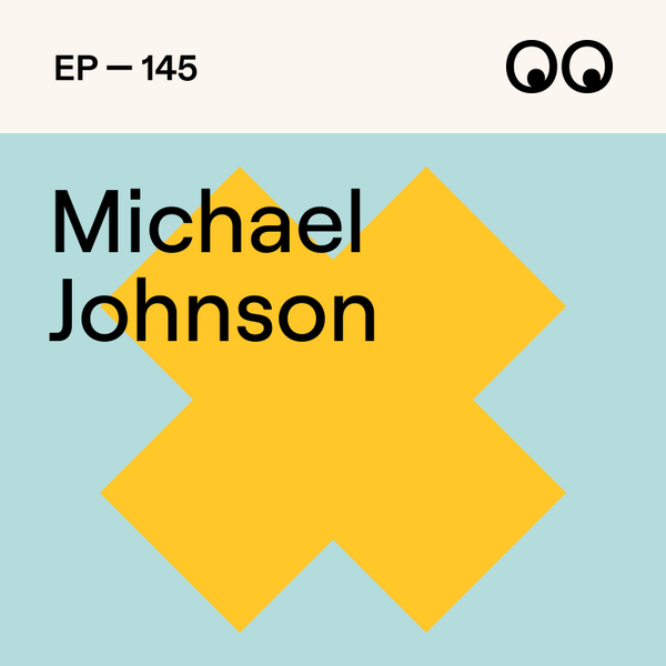 145. Design in the Age of Sameness, with Michael Johnson artwork