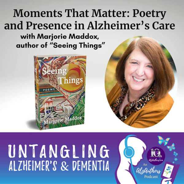 Moments That Matter: Poetry and Presence in Alzheimer’s Care with Marjorie Maddox artwork
