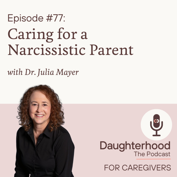 Caring for a Narcissistic Parent with Dr. Julia Mayer artwork