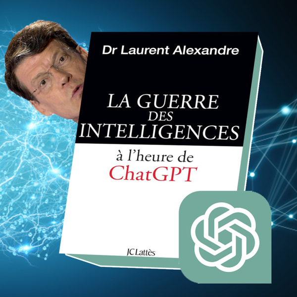 070 - La guerre des Intelligences à l'heure de ChatGPT de Laurent Alexandre artwork