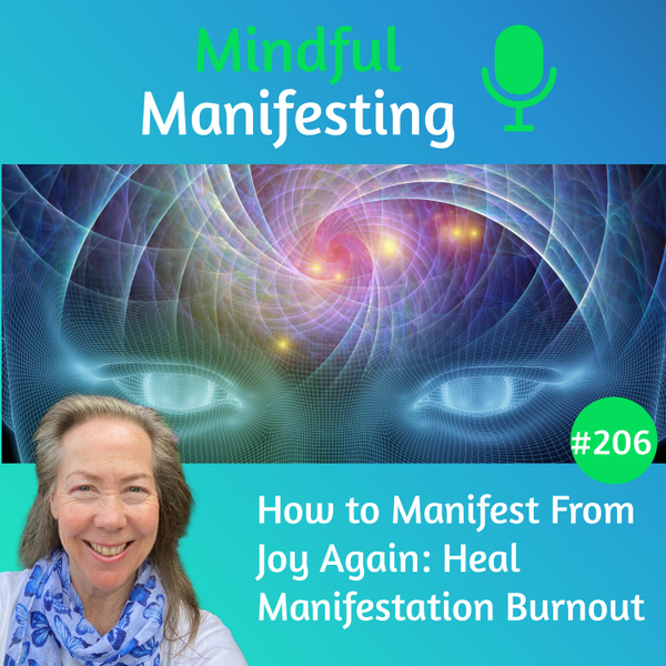 206: How to Manifest From Joy Again: Heal Manifestation Burnout artwork