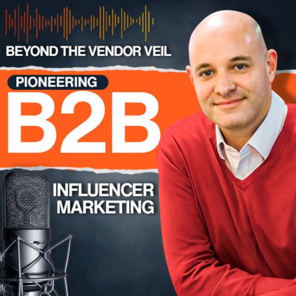 Beyond The Vendor Veil: Pioneering B2B Influencer Marketing artwork