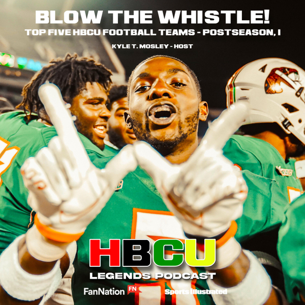 Top 5 HBCU Football Teams (Postseason Edition) - Blow the Whistle Podcast - HBCU Legends artwork