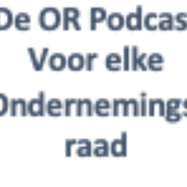 De OR Podcast voor elke ondernemingsraad artwork