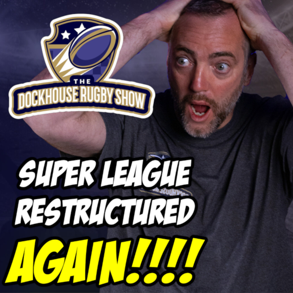 Super League Restructured AGAIN - Make Rugby Great Again?! artwork