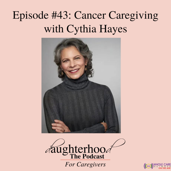 Cancer Caregiving with Cynthia Hayes artwork