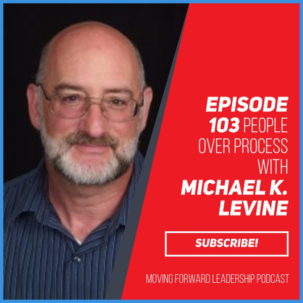 People over Process | Michael K. Levine | Episode 103 artwork