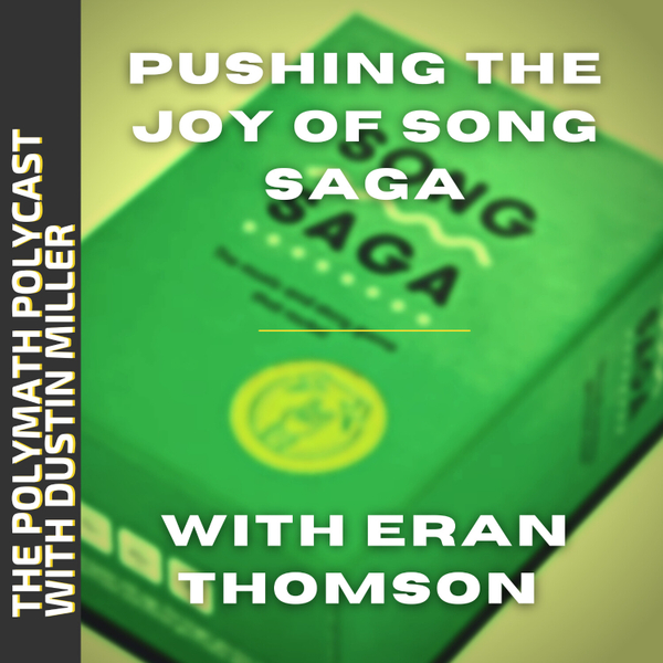 Pushing the Joy of Song Saga with Eran Thomson [The Polymath PolyCast] artwork