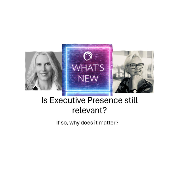 Is Executive Presence still relevant? If so, why does it matter? artwork