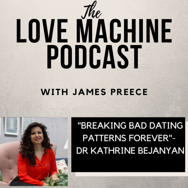 Breaking Bad Dating Patterns Forever with Dr Kathrine Bejanyan artwork