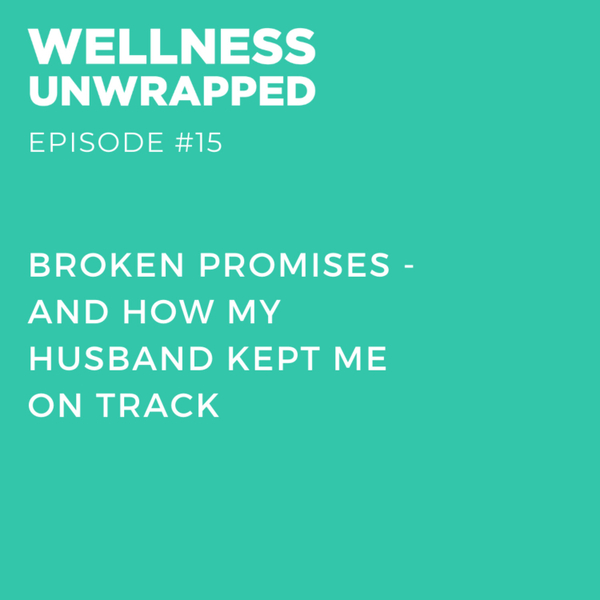 Broken promises - and how my husband kept me on track