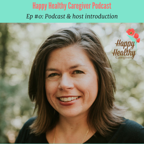 Happy Healthy Caregiver Podcast and Host Introduction artwork