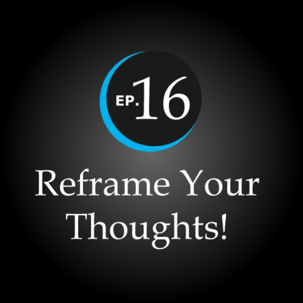 Reframe Your Thoughts! Reframing Techniques How to find the silver lining under any cloud artwork