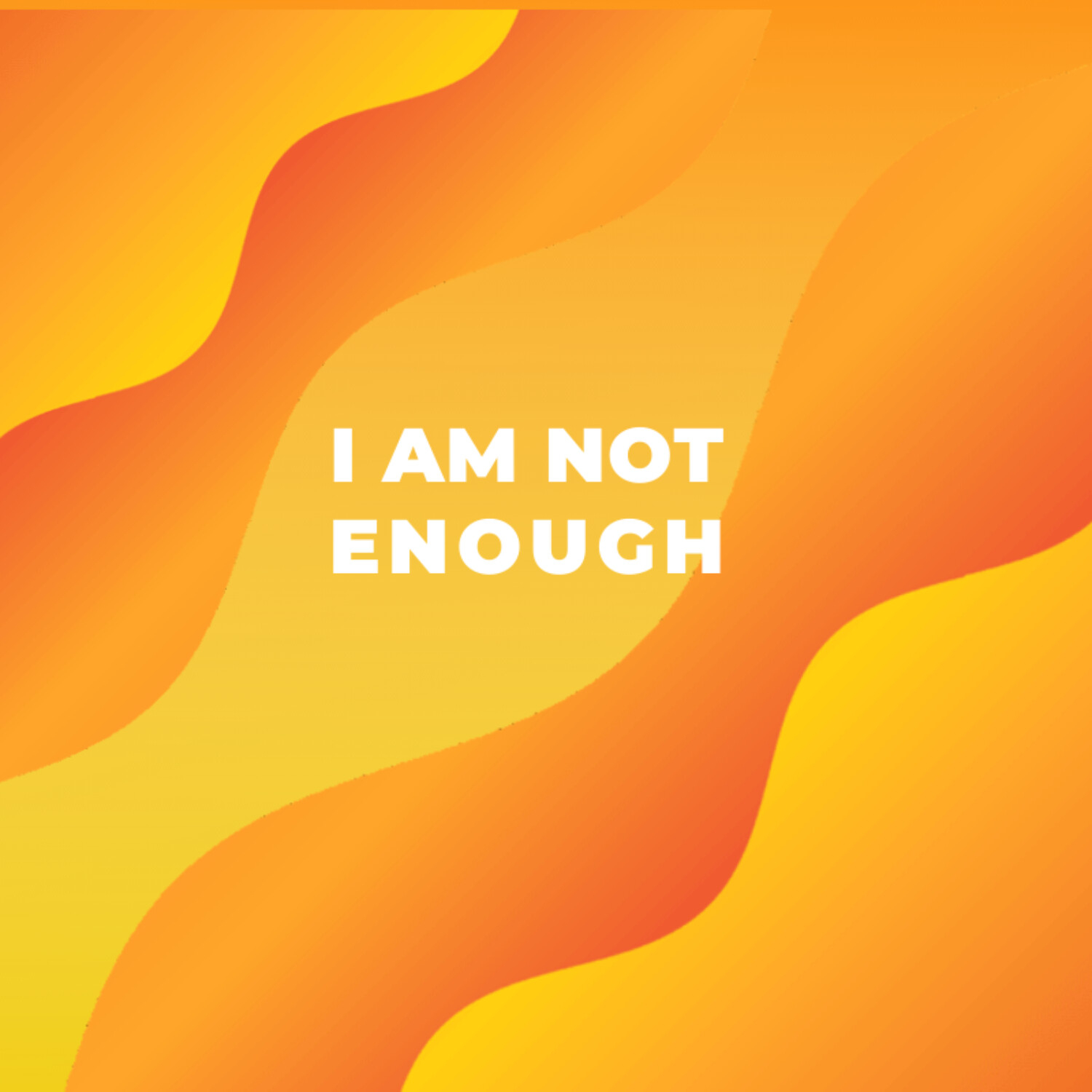I Am Not Enough