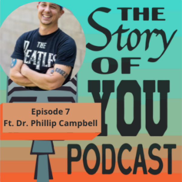 THE STORY OF YOU PODCAST E;PISODE 8 FT. DR. PHILLIP CAMPBELL artwork