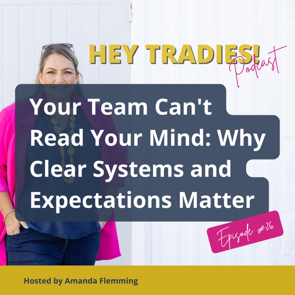 26 - Your Team Can't Read Your Mind - Why Clear Systems and Expectations Matter artwork