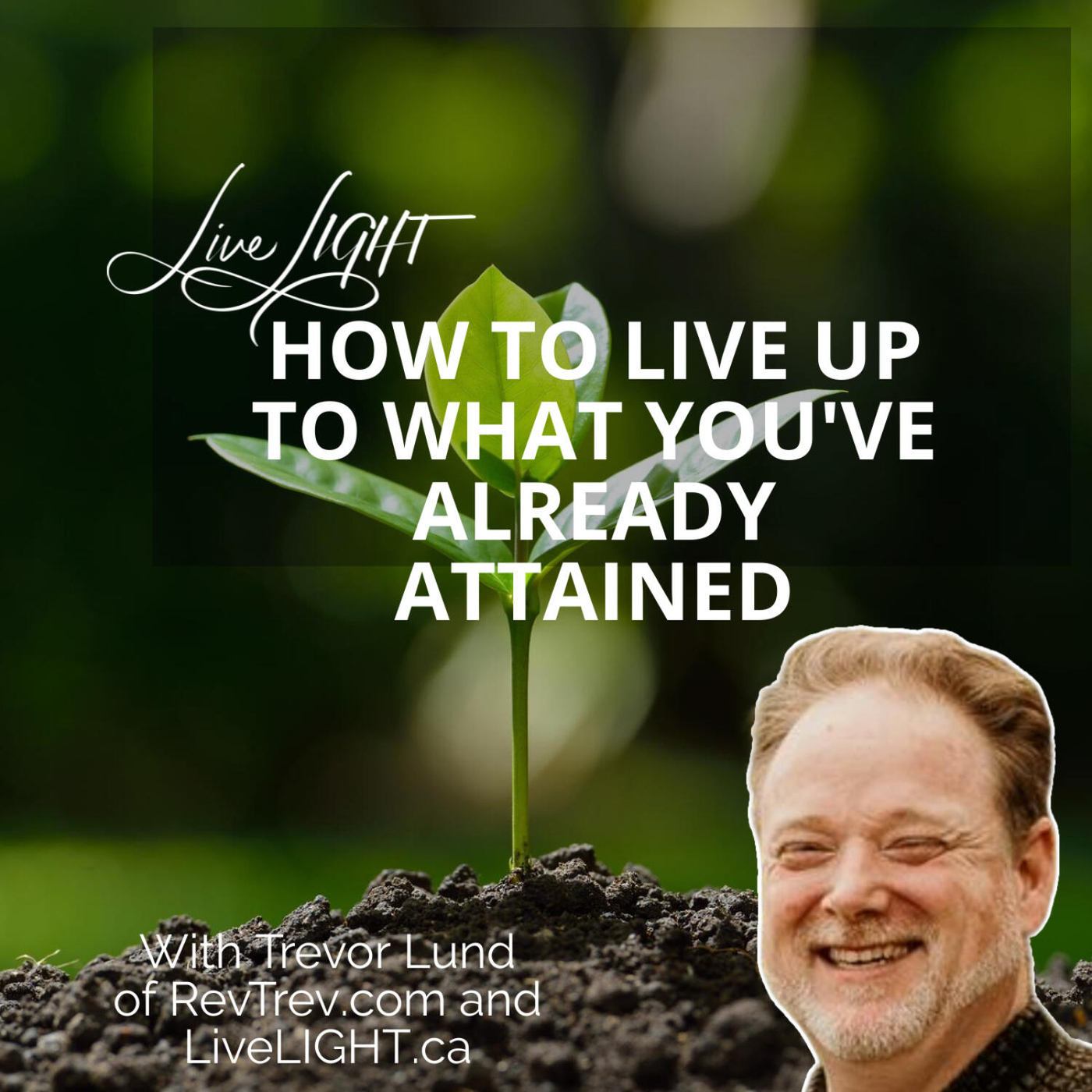 How to LIVE UP to What You've Already Attained