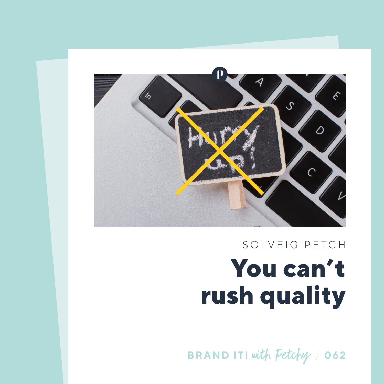 You can’t rush quality