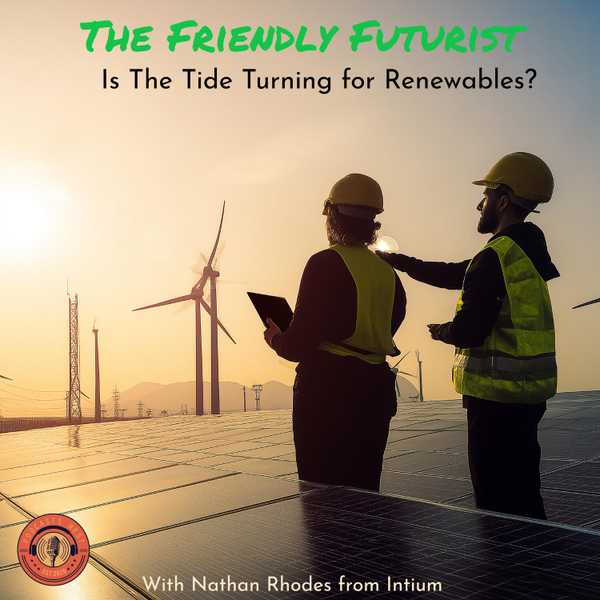 Is The Tide Turning In Favour of Renewables? Nathan Rhodes from Intium Revisited artwork