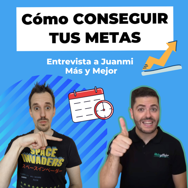 ✅ Cómo organizarte para lograr tus metas personales y profesionales 👉 con Juanmi de Más y Mejor| EP 057 artwork