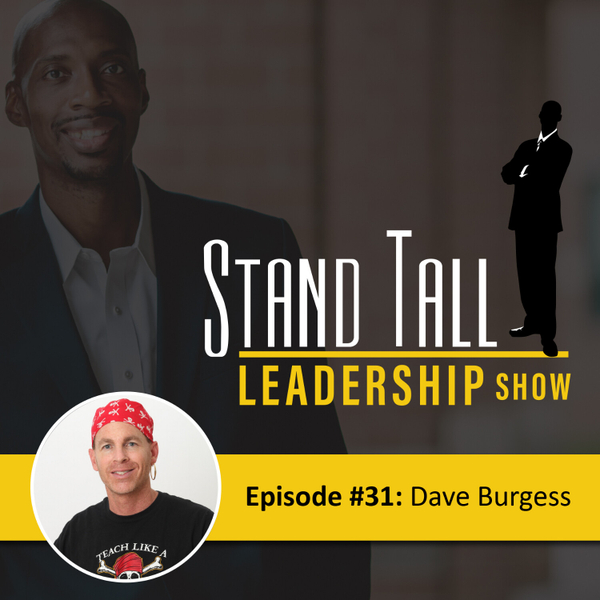 STAND TALL LEADERSHIP SHOW EPISODE 31 FT. DAVE BURGESS artwork
