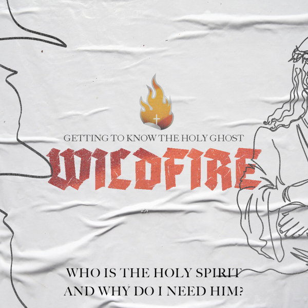 Who is the Holy Spirit and Why Do I Need Him // Wildfire artwork