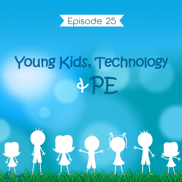 Episode 25 - Young Kids, Technology & PE artwork