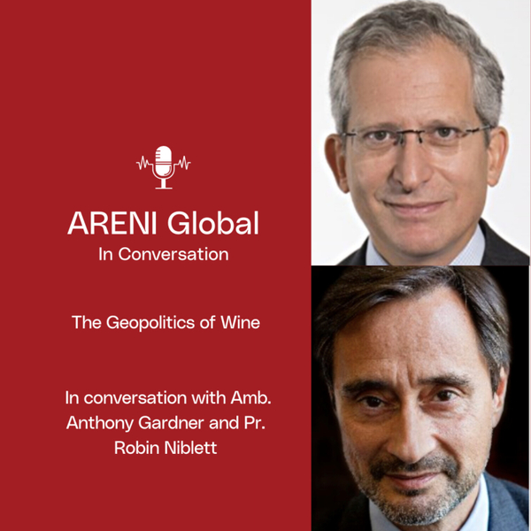 The geopolitics of wine - In conversation with Ambassador Anthony Gardner and Dr. Robin Nibblet artwork