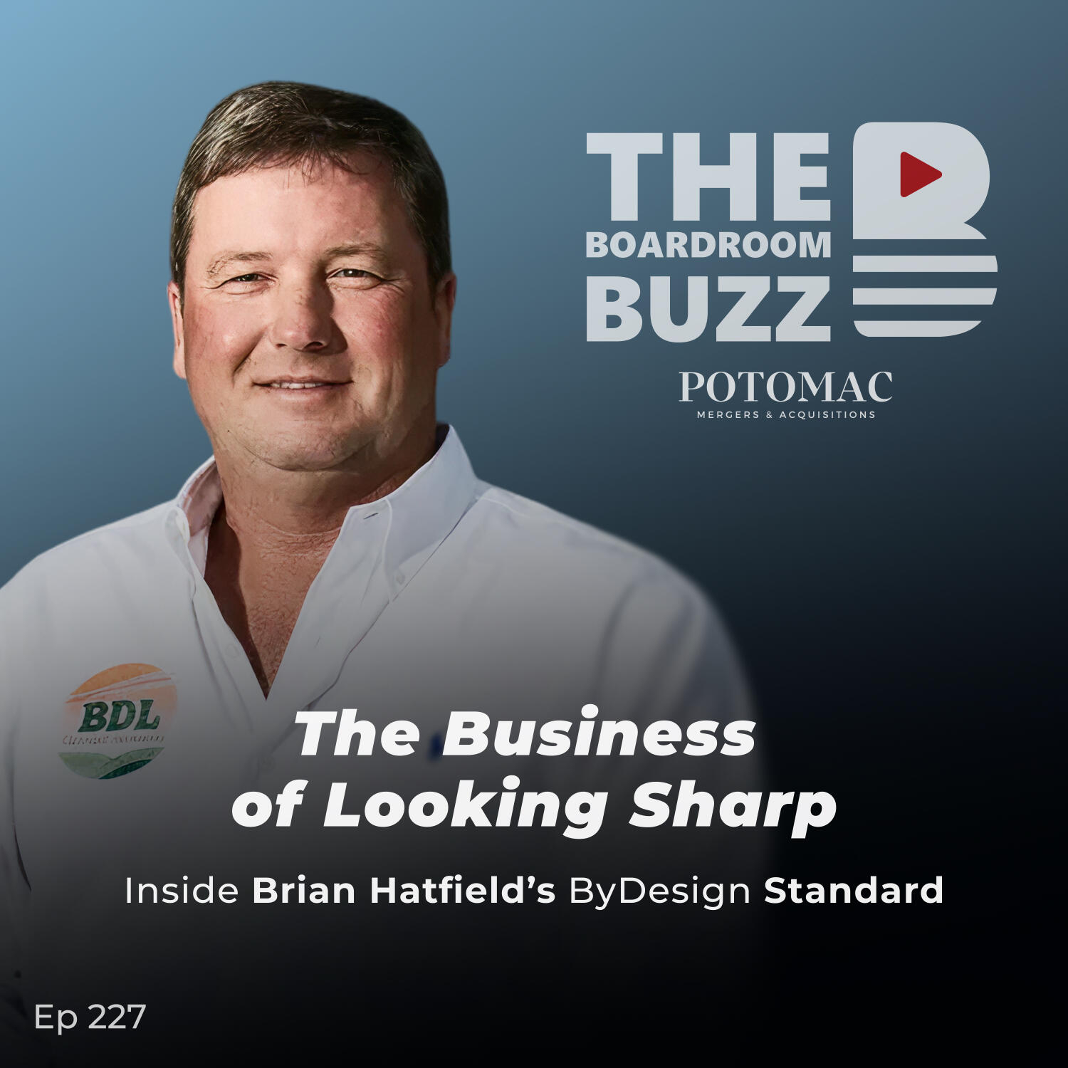 Episode 227 — The Business of Looking Sharp: Inside Brian Hatfield’s ByDesign Standard