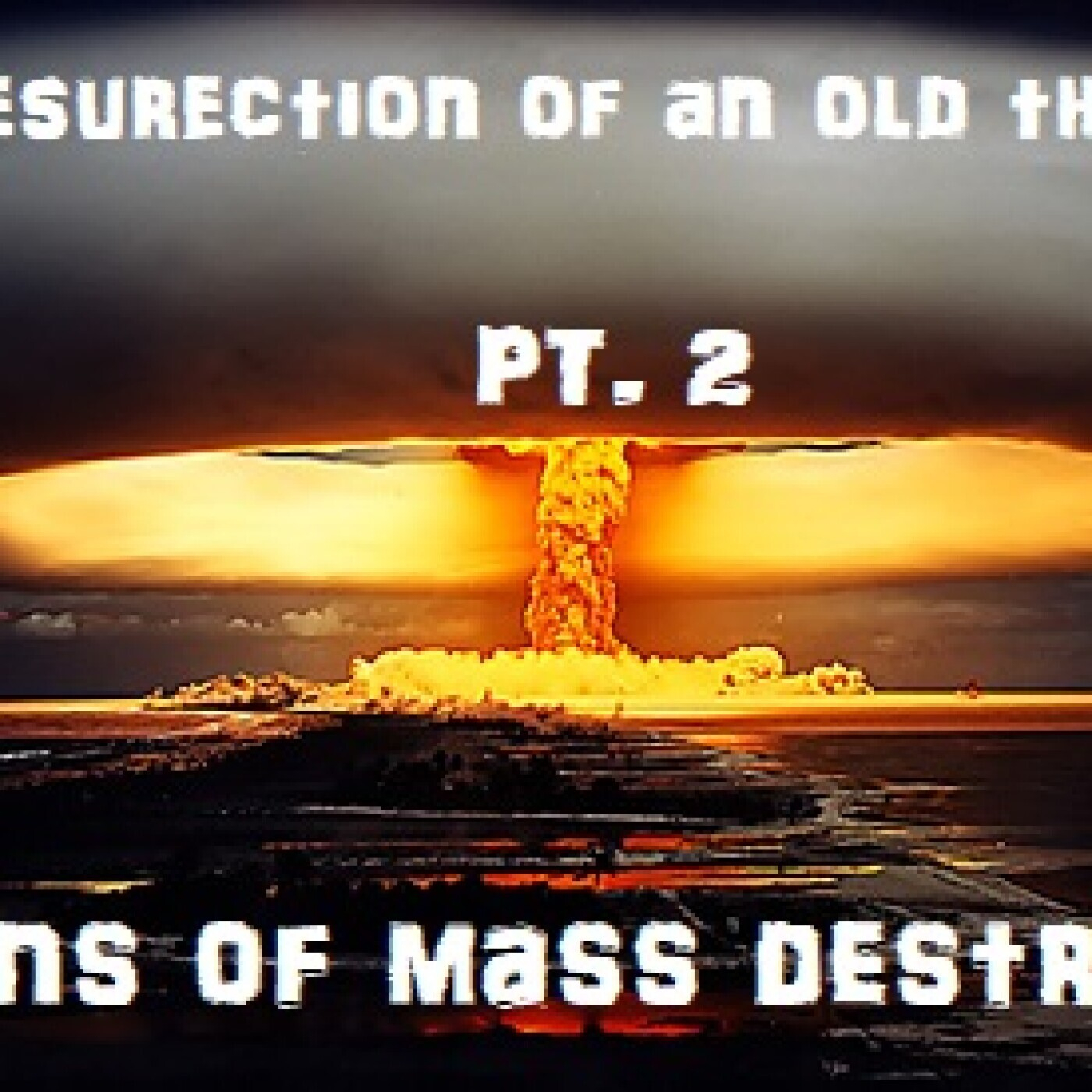 Weapons Of Mass Destruction Pt 2 (Need of an Enemy) WUAL (Episode 88)