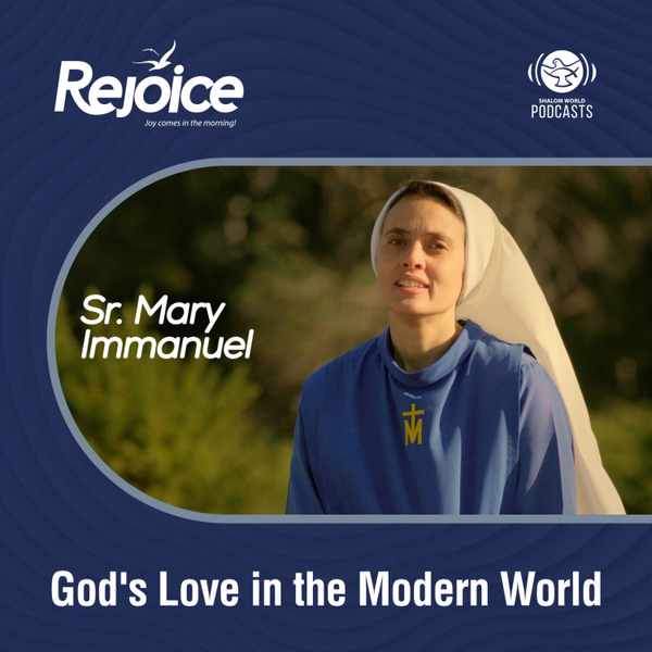 Rejoice | EP 38 - God's Love in the Modern World | Sr Mary Immanuel artwork