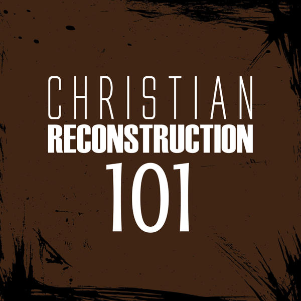 Christian Reconstruction 101 artwork