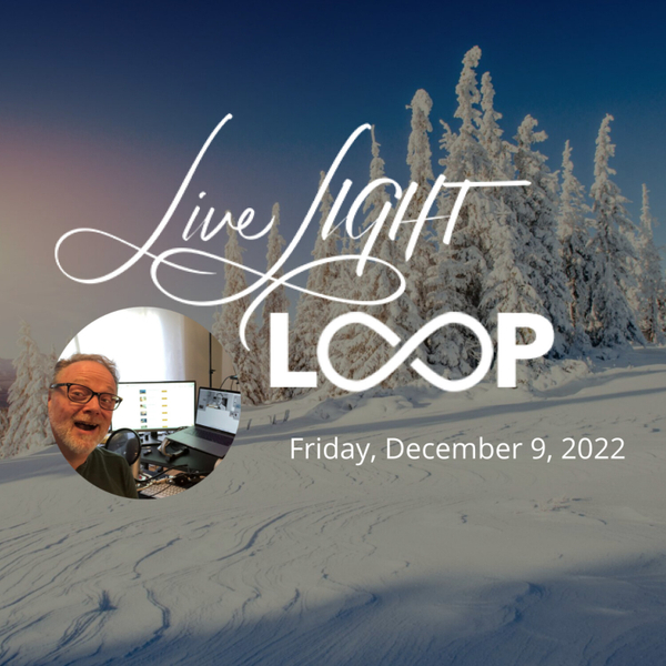 Live LIGHT LOOP - Friday December 9, 2022 artwork