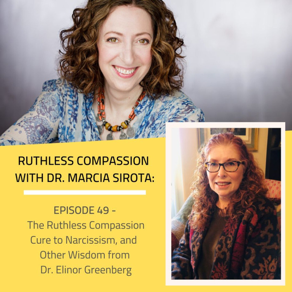 49: Dr. Elinor Greenberg - The Ruthless Compassion Cure to Narcissism, and Other Wisdom artwork