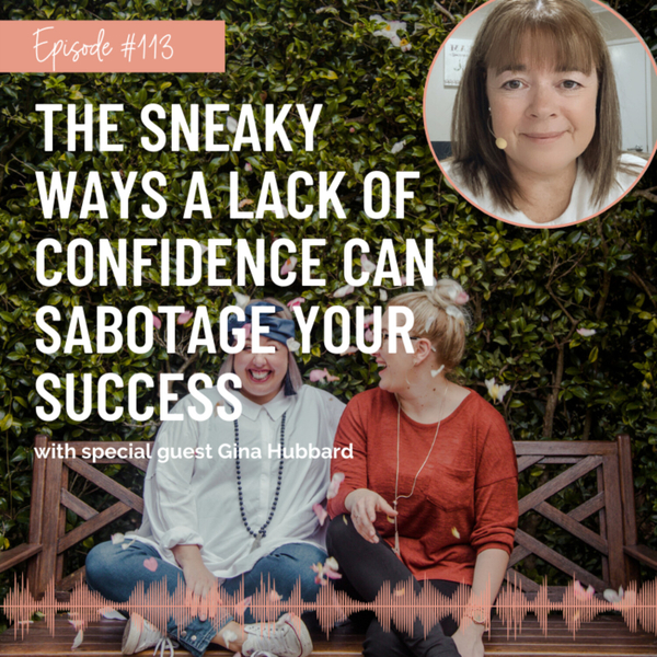 #113 The Sneaky Ways A Lack Of Confidence Can Sabotage Your Success artwork