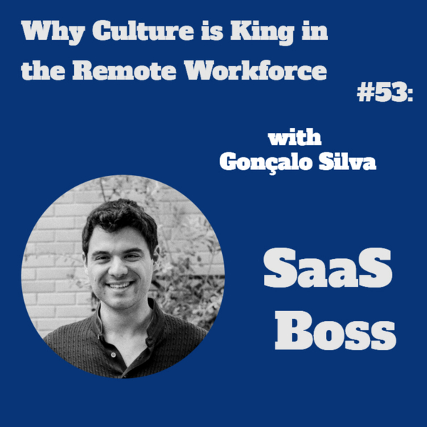 Why Culture is King in the Remote Workforce, with Gonçalo Silva artwork