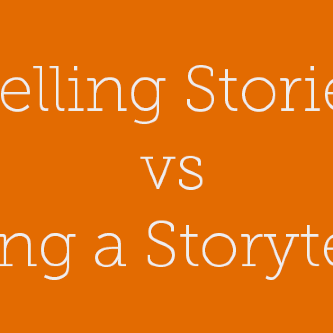 25 - Telling Stories vs Being a Storyteller - podcast episode cover