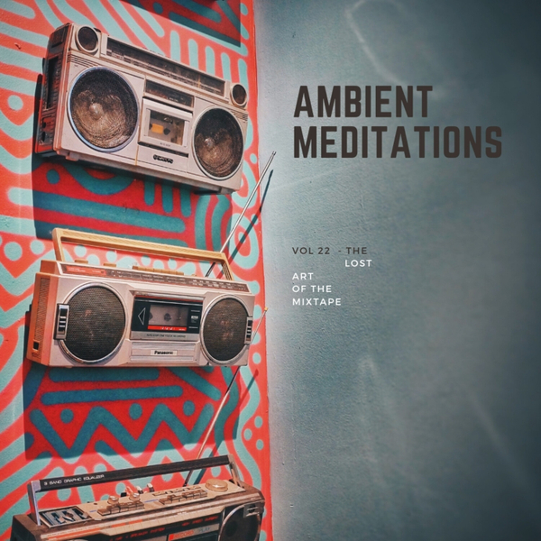 Magnetic Magazine Presents: Ambient Meditations Vol 22 - The Lost Art of the Mixtape artwork