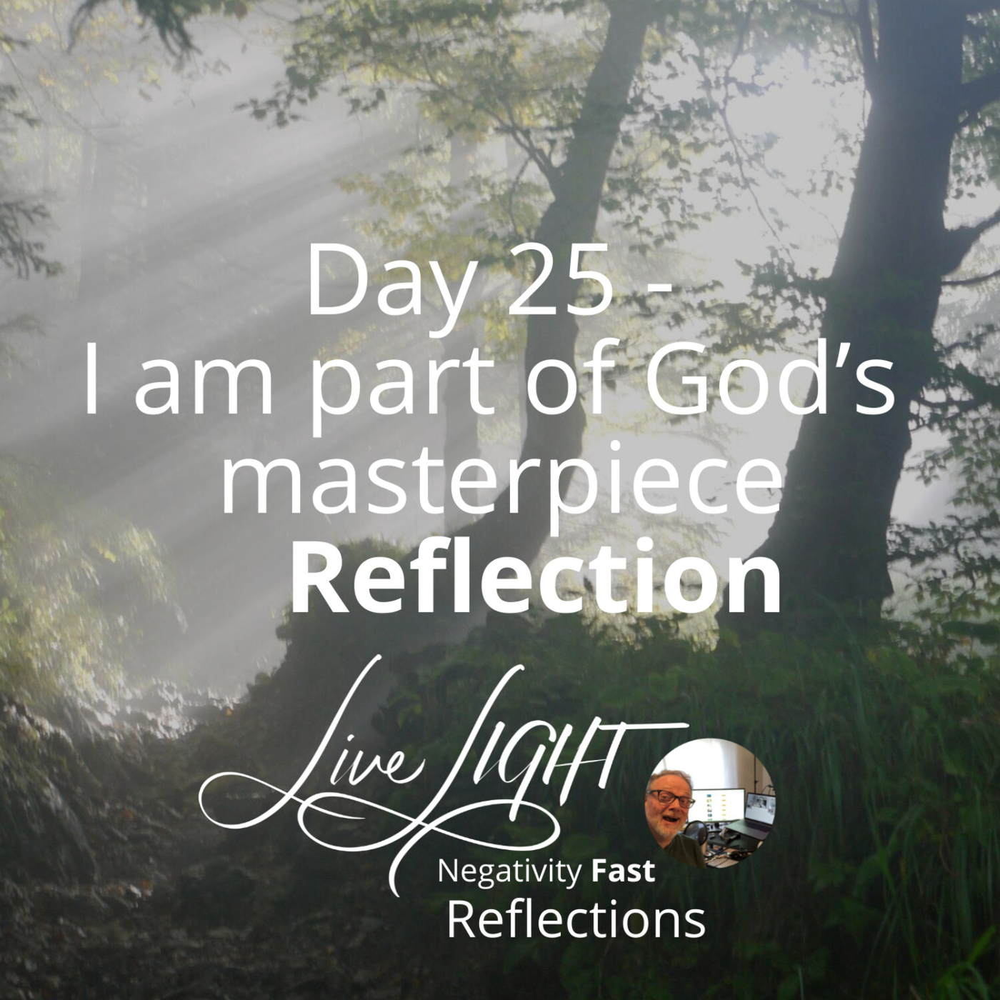 Negativity Fast Reflection - Day 25 - I Am Part Of God’s Masterpiece
