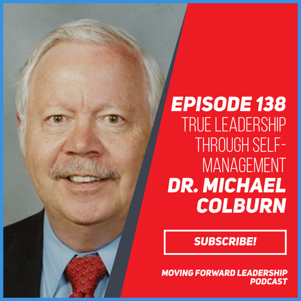 True Leadership through Self-Management | Dr. Michael Colburn | Episode 138 artwork